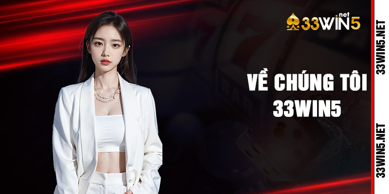 Về Chúng Tôi 33win